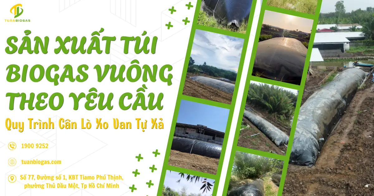 Sản Xuất Túi Biogas Vuông Theo Yêu Cầu: Quy Trình Cân Lò Xo Van Tự Xả & Test Kín Khí Tại Xưởng